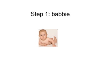 Step 1:  babbie 