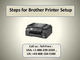 Steps for Brother Printer Setup
Call us : Toll-Free :
USA: +1-888-209-3034 ,
UK: +44-808-164-5280
 