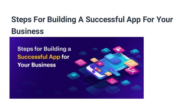 Steps For Building A Successful App For Your
Business
 