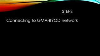 STEPS
Connecting to GMA-BYOD network
 