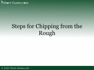 Steps for Chipping from the Rough 