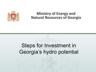 Ministry of Energy and
Natural Resources of Georgia

Steps for Investment in
Georgia’s hydro potential

 