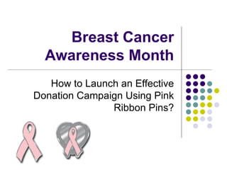 Breast Cancer Awareness Month How to Launch an Effective Donation Campaign Using Pink Ribbon Pins? 