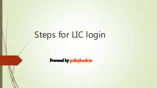 Steps for LIC login
Powered by policybook.in
 