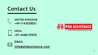 Contact Us
UNITED KINGDOM
+44-1143520021
INDIA
+91-4448137070
EMAIL
info@phdassistance.com
 