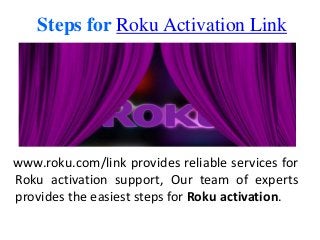 Steps for Roku Activation Link
www.roku.com/link provides reliable services for
Roku activation support, Our team of experts
provides the easiest steps for Roku activation.
 