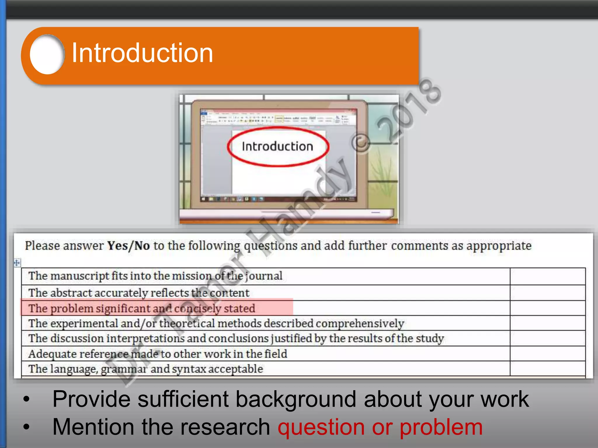 • Provide sufficient background about your work
• Mention the research question or problem
Introduction
 