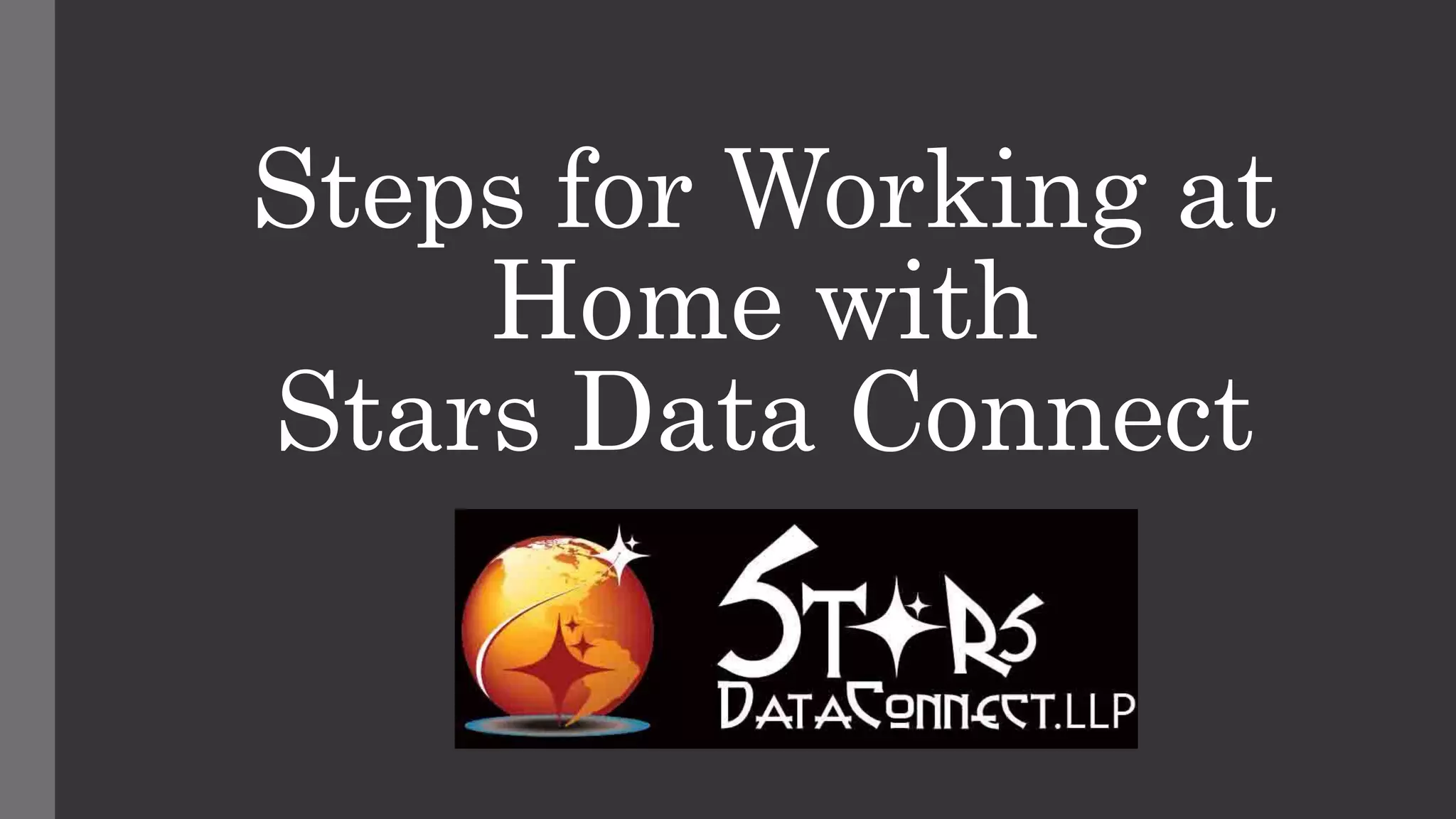 Steps for Working at
Home with
Stars Data Connect
 