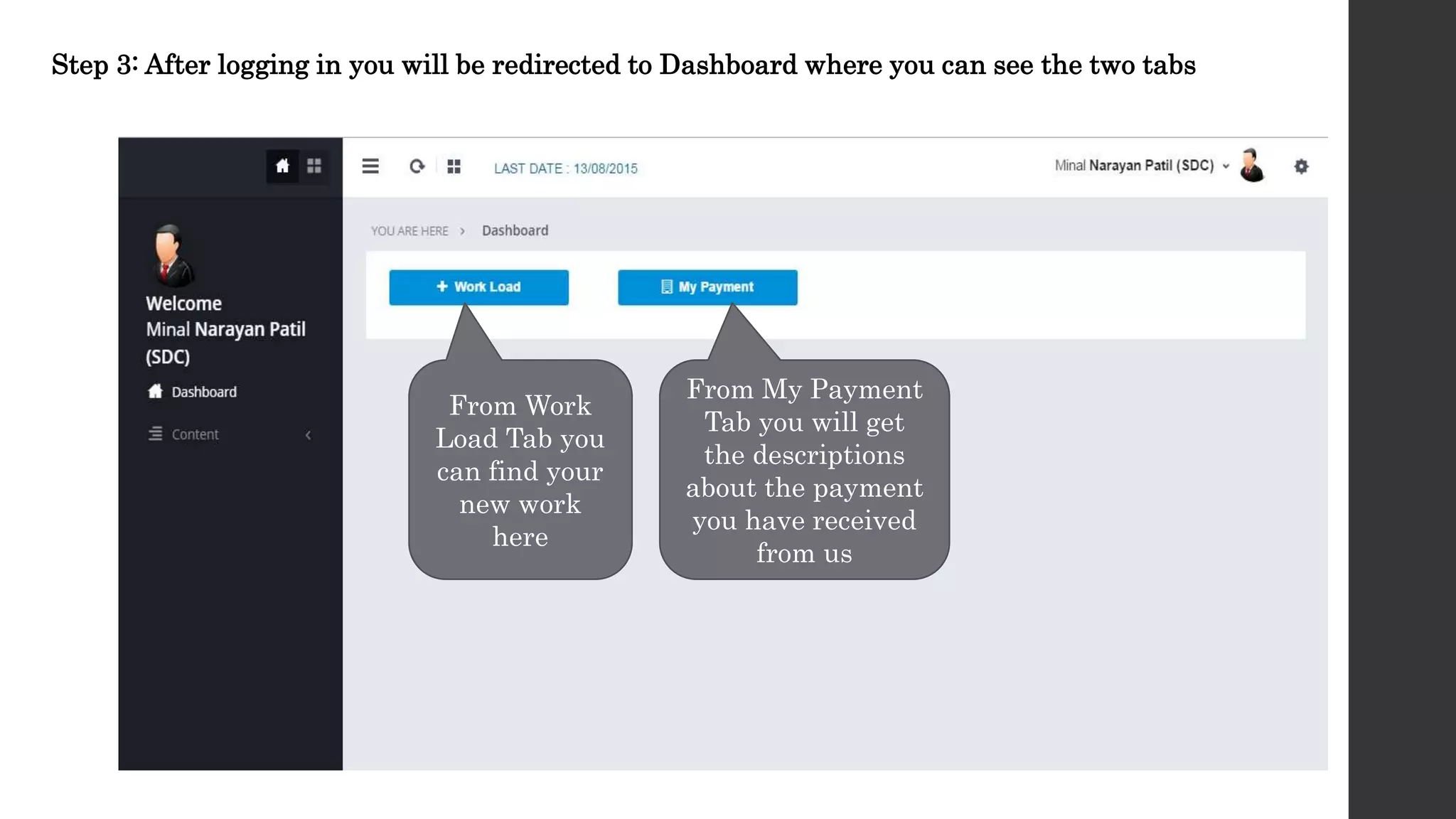 Step 3: After logging in you will be redirected to Dashboard where you can see the two tabs
From Work
Load Tab you
can find your
new work
here
From My Payment
Tab you will get
the descriptions
about the payment
you have received
from us
 