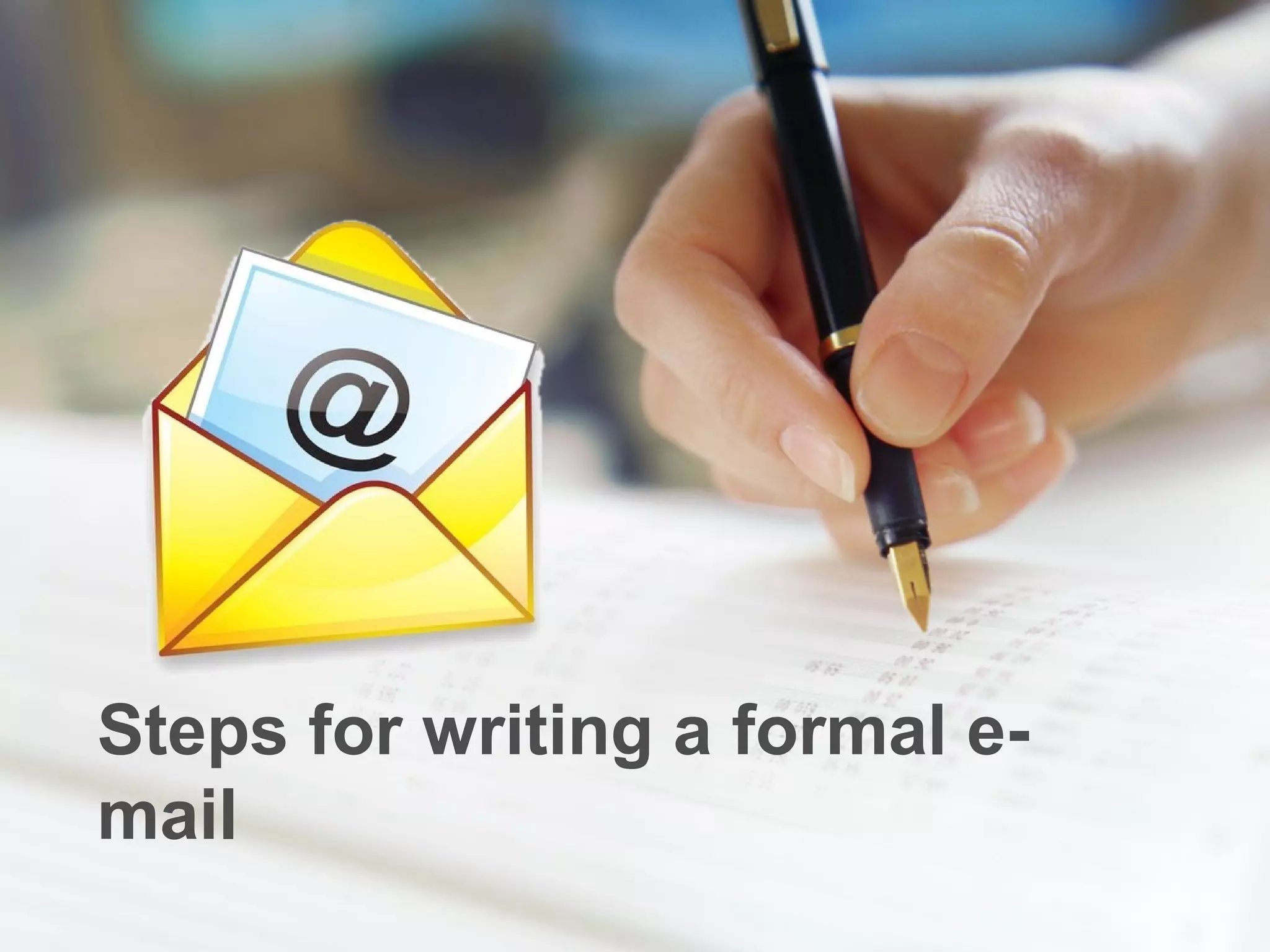 Steps for writing a formal e-
mail