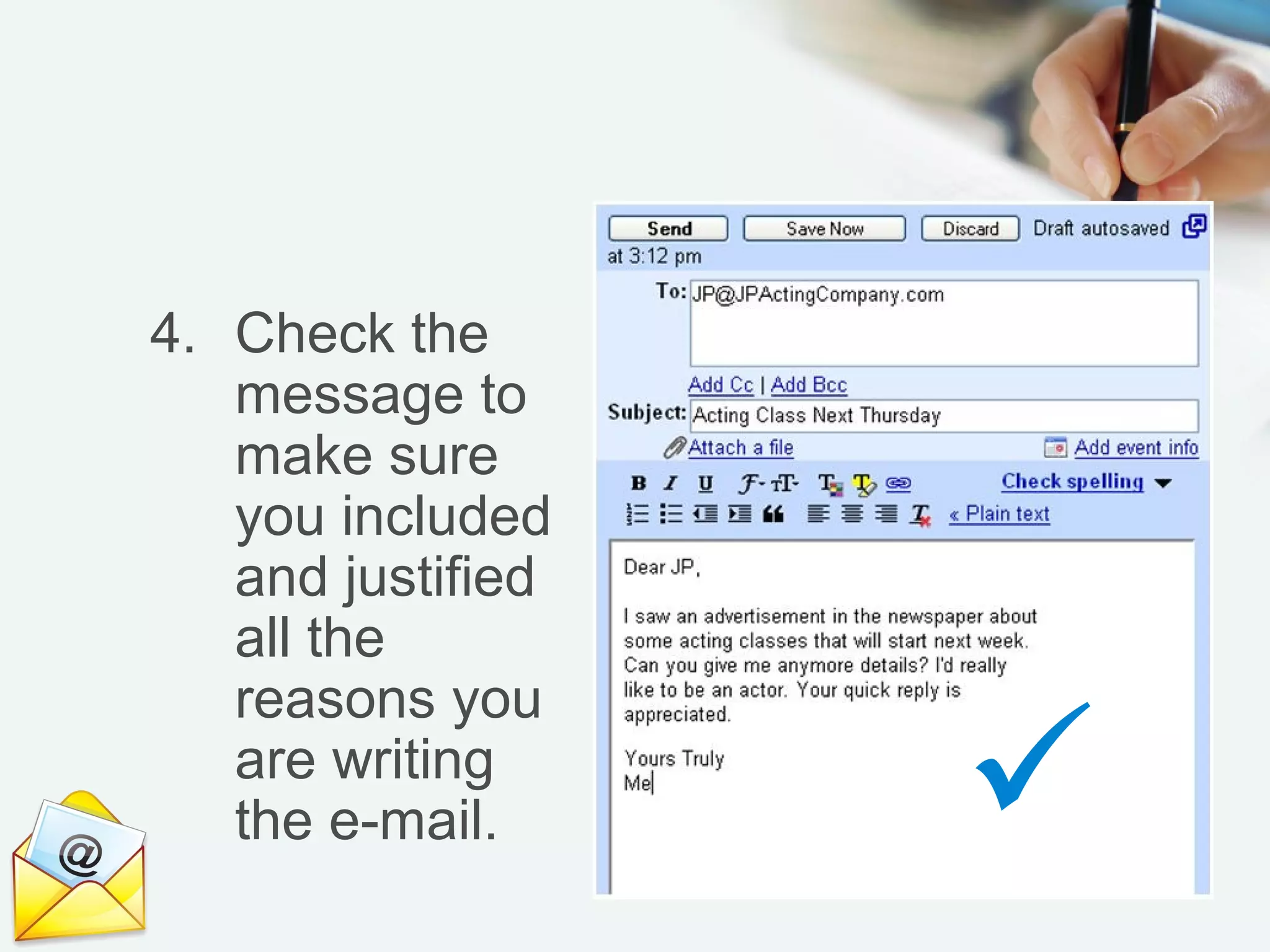 4. Check the
message to
make sure
you included
and justified
all the
reasons you
are writing
the e-mail. 