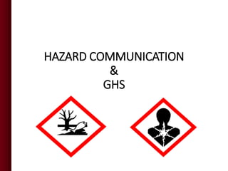 HAZARD COMMUNICATION
&
GHS
 