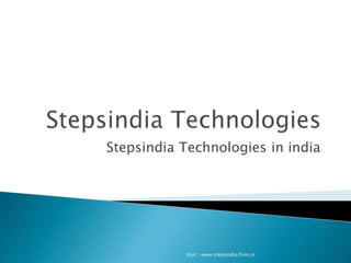 Stepsindia Technologies in india 
Visit : www.stepsindia.firm.in 
 