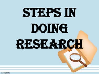 STEPS IN DOING RESEARCH 