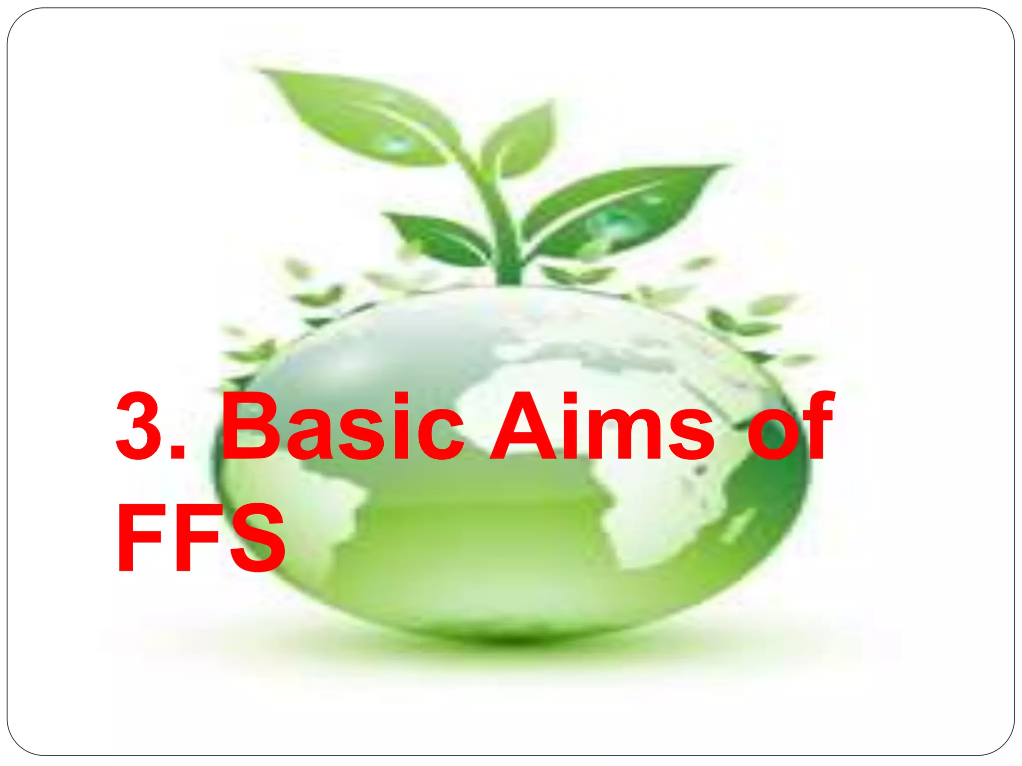 3. Basic Aims of
FFS
 
