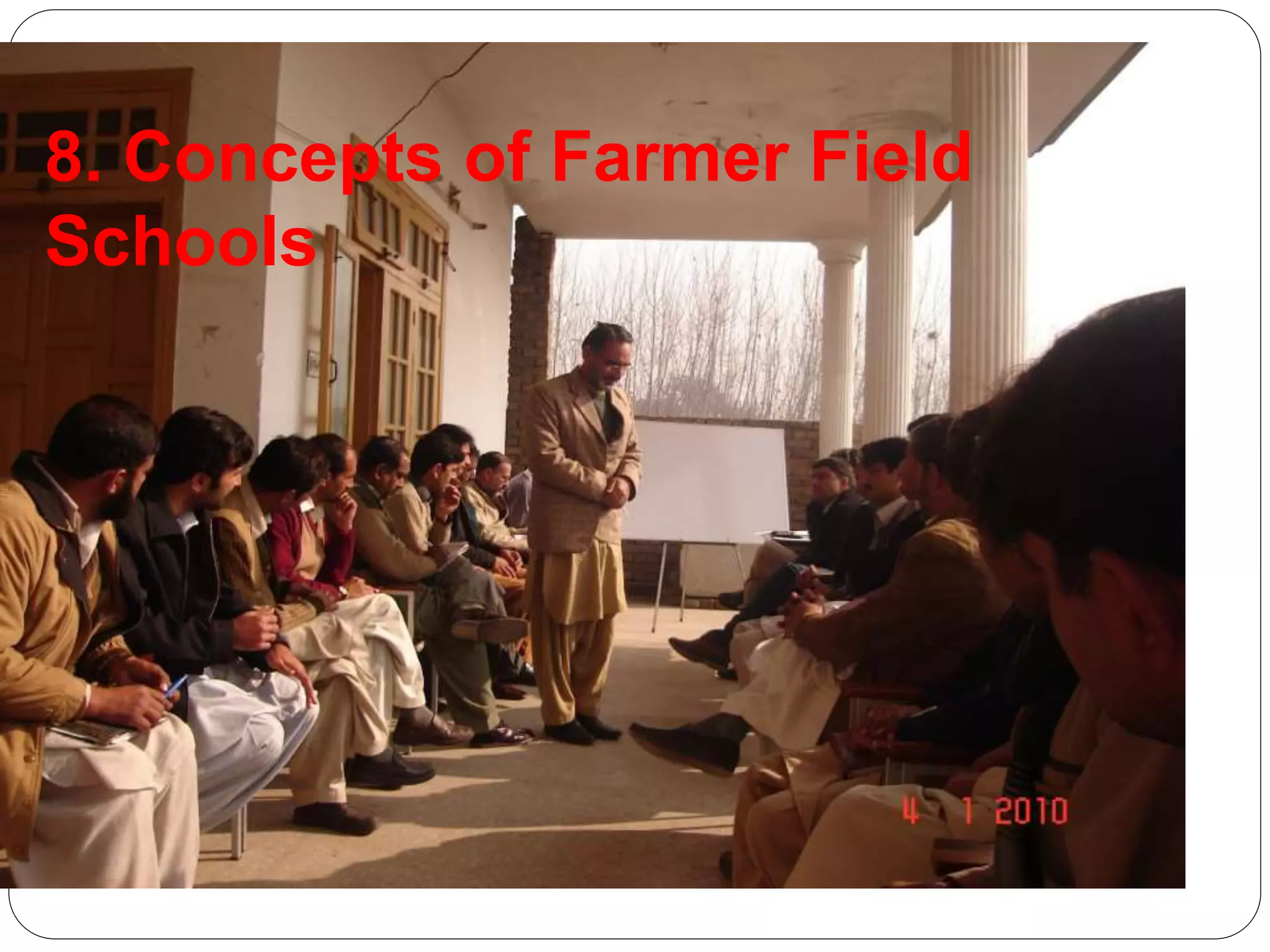 8. Concepts of Farmer Field
Schools
 