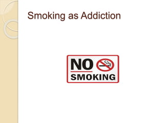 Smoking as Addiction
 