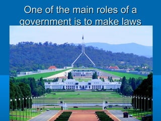 One of the main roles of aOne of the main roles of a
government is to make lawsgovernment is to make laws
 