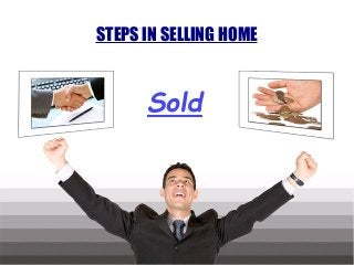 STEPS IN SELLING HOME
 