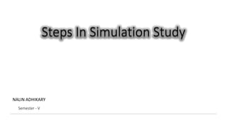 Steps In Simulation Study
NALIN ADHIKARY
nalin.com.np
 