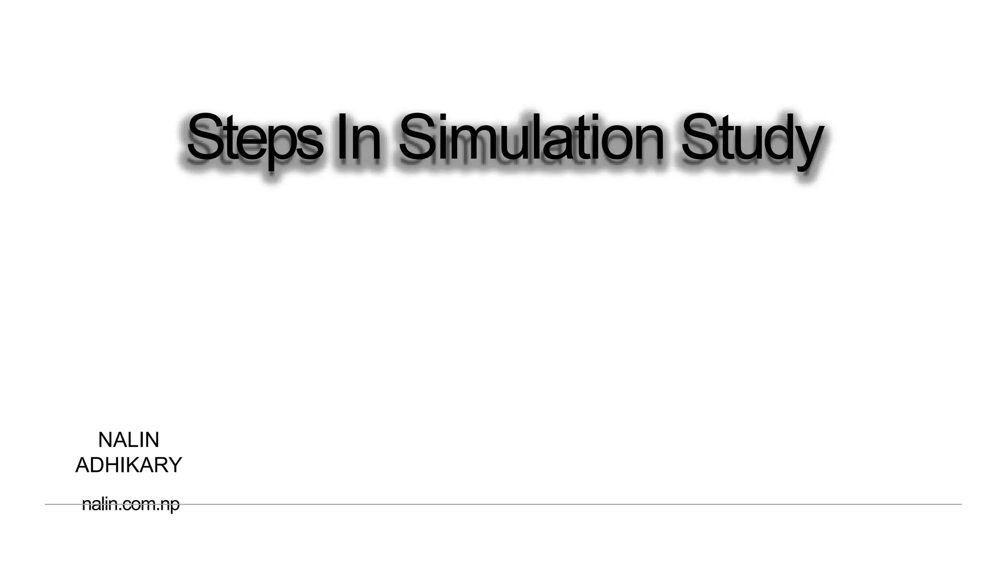 StepsIn Simulation Study
NALIN
ADHIKARY
nalin.com.np
 