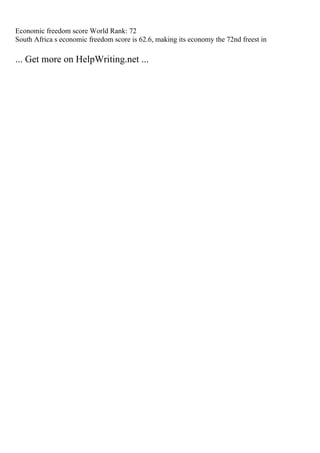 Economic freedom score World Rank: 72
South Africa s economic freedom score is 62.6, making its economy the 72nd freest in
... Get more on HelpWriting.net ...
 