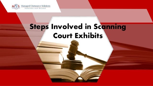 Steps Involved in Scanning
Court Exhibits
 