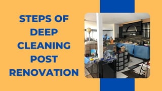STEPS OF
DEEP
CLEANING
POST
RENOVATION
 