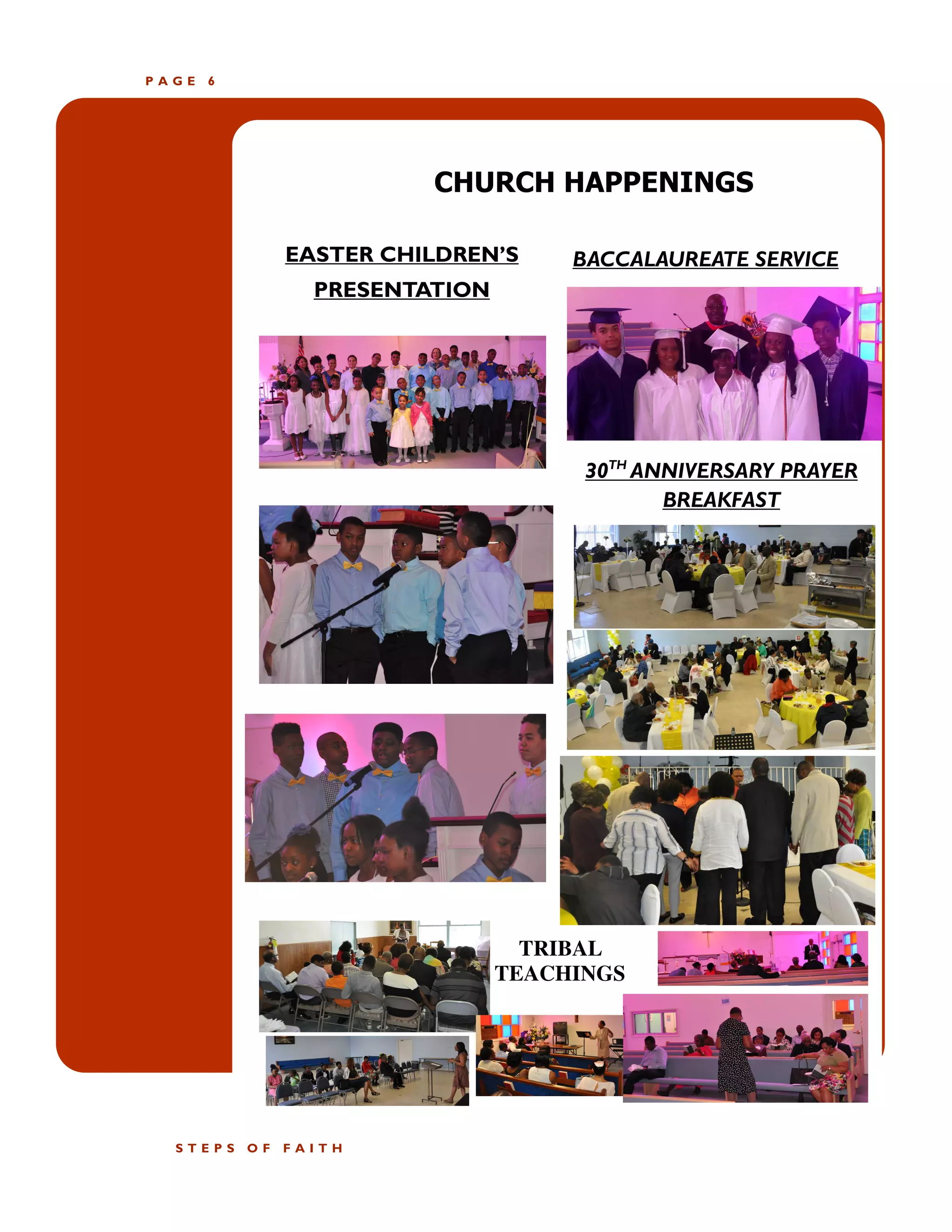 P A G E 6
CHURCH HAPPENINGS
BACCALAUREATE SERVICE
30TH
ANNIVERSARY PRAYER
BREAKFAST
EASTER CHILDREN’S
PRESENTATION
S T E P S O F F A I T H
TRIBAL
TEACHINGS
 
