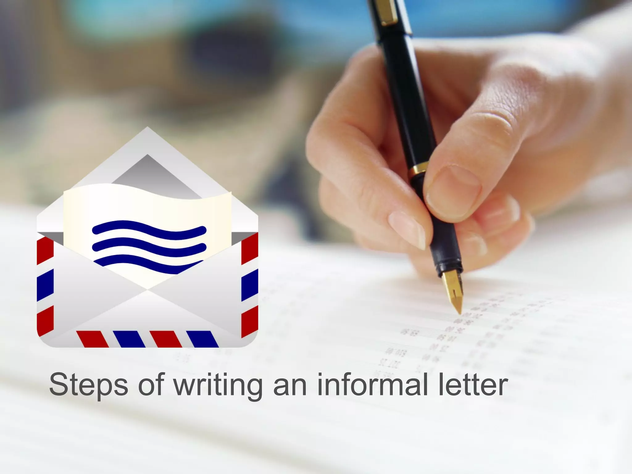 Steps of writing an informal letter