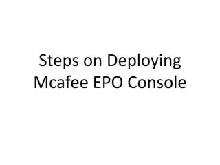 Steps on Deploying Mcafee EPO Console 