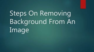 Steps On Removing
Background From An
Image