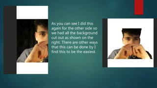 As you can see I did this
again for the other side so
we had all the background
cut out as shown on the
right. There are other ways
that this can be done by I
find this to be the easiest.