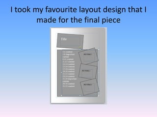 I took my favourite layout design that I
        made for the final piece
 