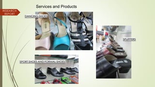 SPLIPPERS
Services and Products
DANCING SHOES
SPORT SHOES AND FORMAL SHOES
RESEARCH
REPORT
 