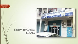 LINSIM TRADING,
KLANG
RESEARCH
REPORT
 