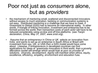 Poor not just as  consumers  alone, but as  providers <ul><li>the mechanism of mentoring small, scattered and disconnected...