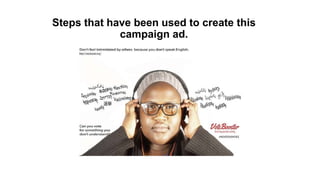 Steps that have been used to create this
campaign ad.
 