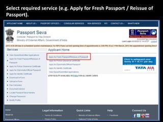 Select required service (e.g. Apply for Fresh Passport / Reissue of 
Passport). 
 