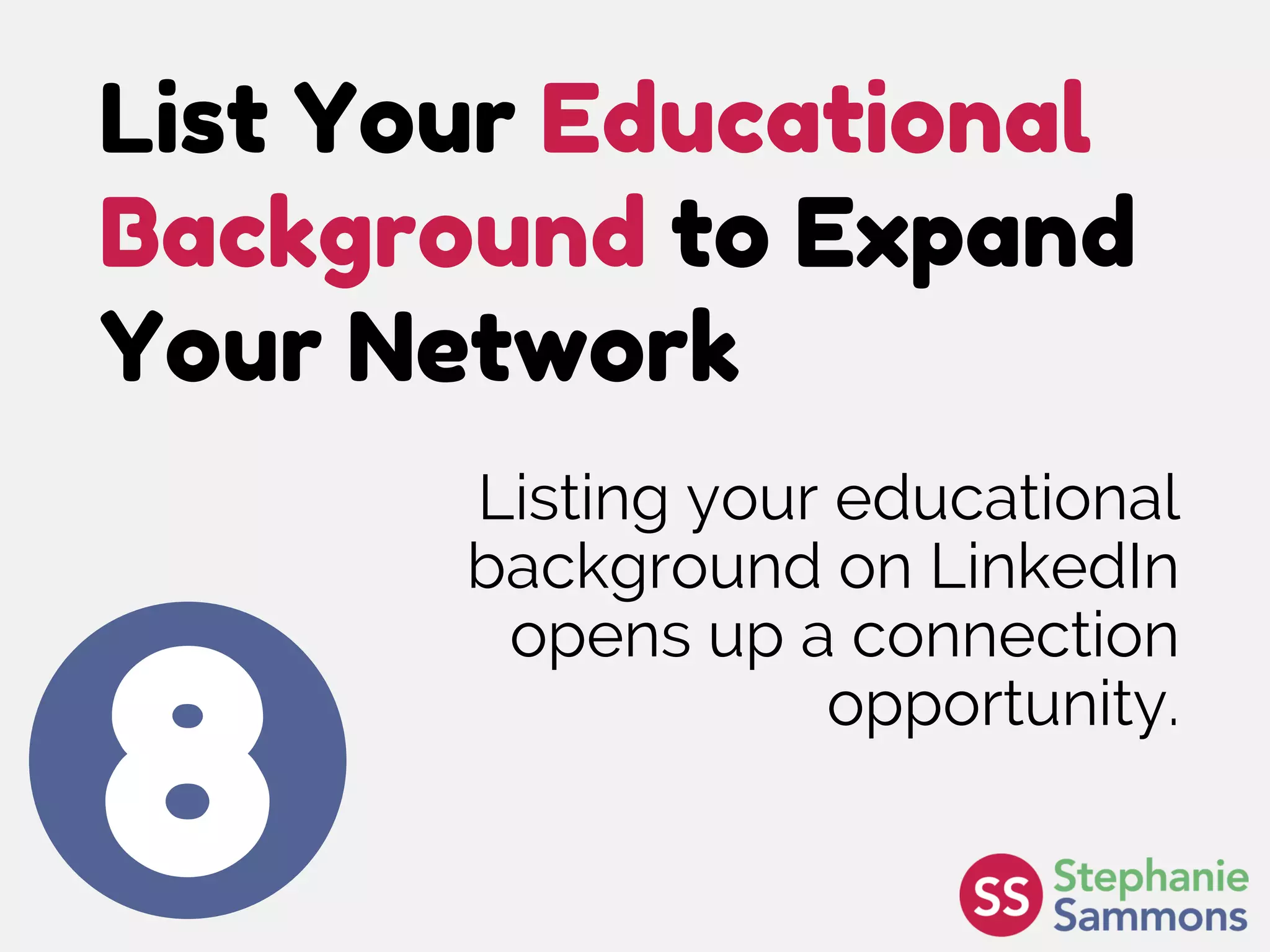List Your Educational
Background to Expand
Your Network
8
Listing your educational
background on LinkedIn
opens up a connection
opportunity.
 