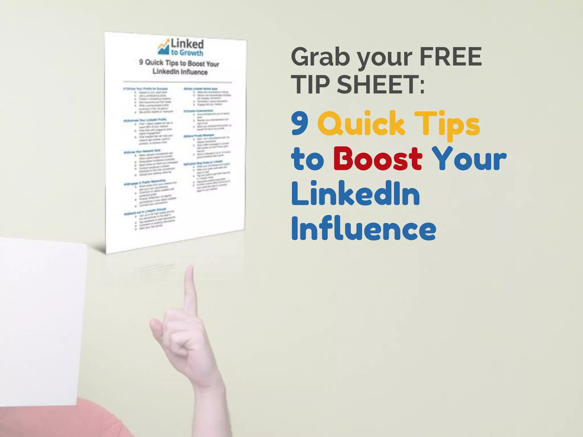 Grab your FREE
TIP SHEET:
9 Quick Tips
to Boost Your
LinkedIn
Influence
 