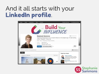 And it all starts with your
LinkedIn profile.
 