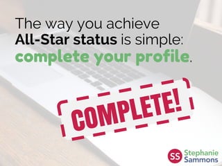 The way you achieve
All-Star status is simple:
complete your profile.
 