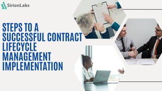 STEPS TO A
SUCCESSFUL CONTRACT
LIFECYCLE
MANAGEMENT
IMPLEMENTATION
 