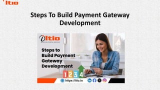 Steps To Build Payment Gateway
Development
 