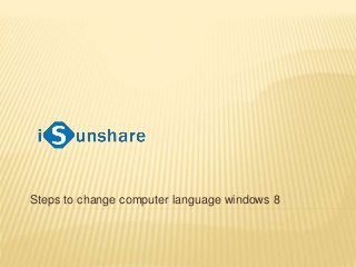 Steps to change computer language windows 8
 