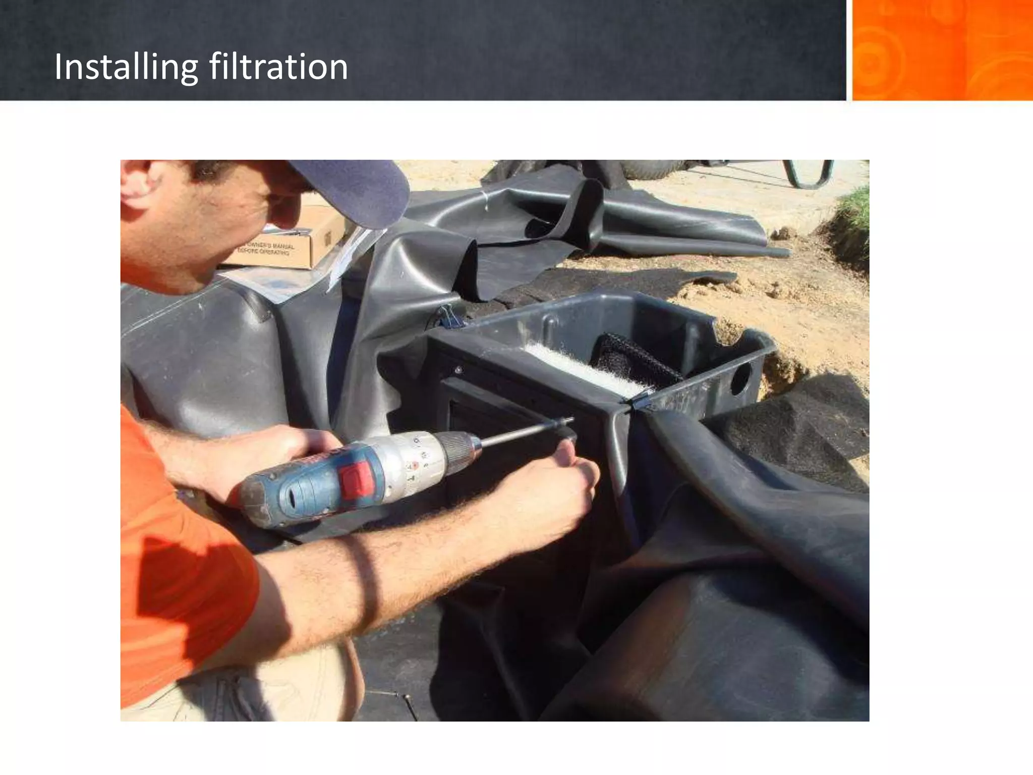 Installing filtration
 