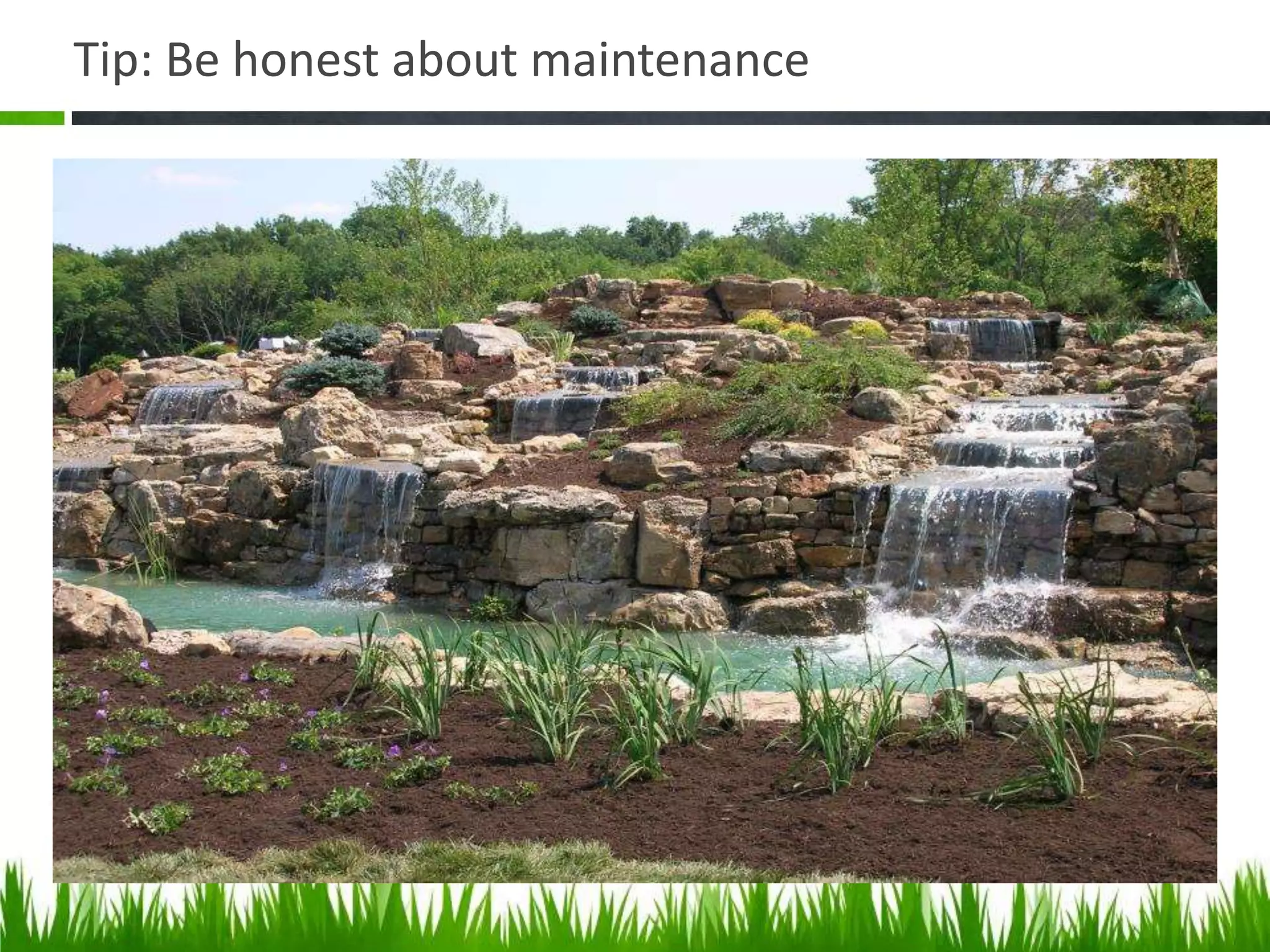 Tip: Be honest about maintenance
 