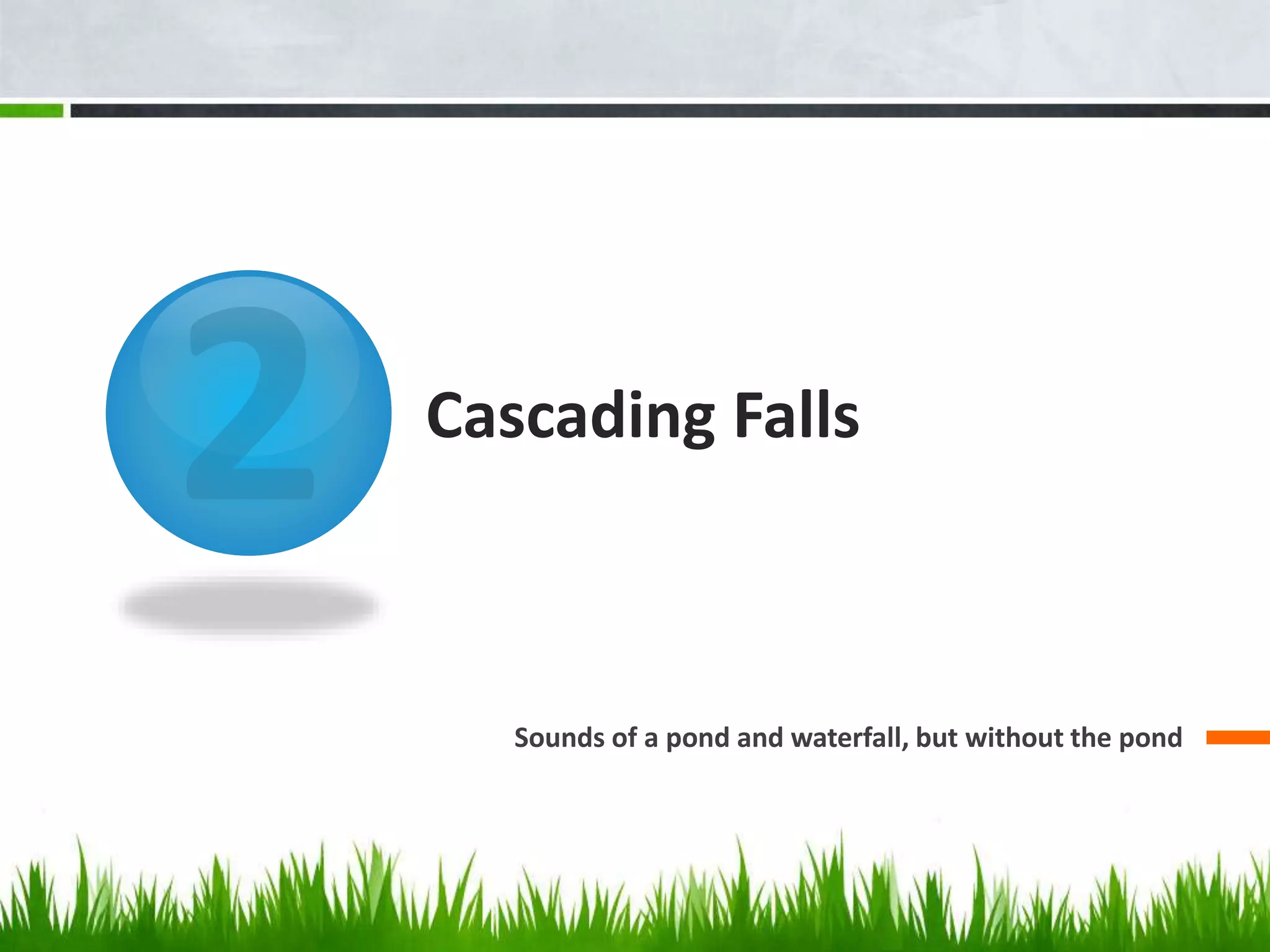 Cascading Falls
Sounds of a pond and waterfall, but without the pond
 