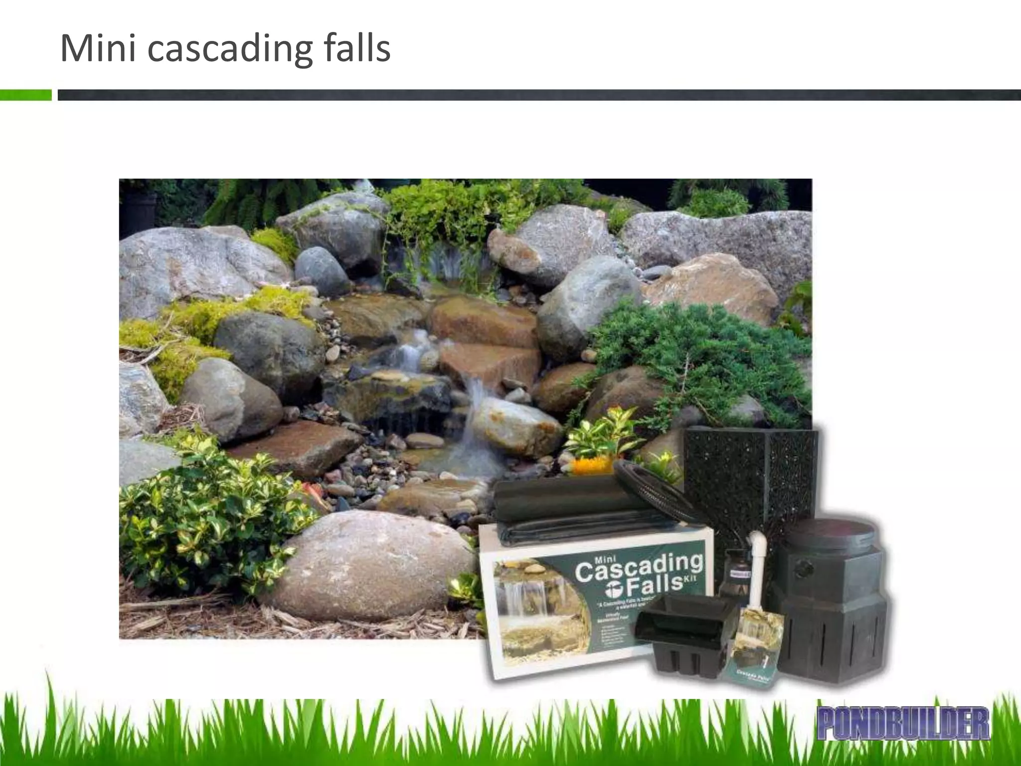 Mini cascading falls
 